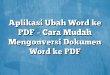 Aplikasi Ubah Word ke PDF – Cara Mudah Mengonversi Dokumen Word ke PDF
