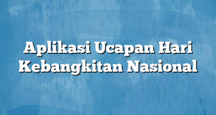 Aplikasi Ucapan Hari Kebangkitan Nasional