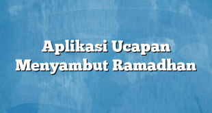 Aplikasi Ucapan Menyambut Ramadhan