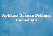 Aplikasi Ucapan Selamat Ramadhan