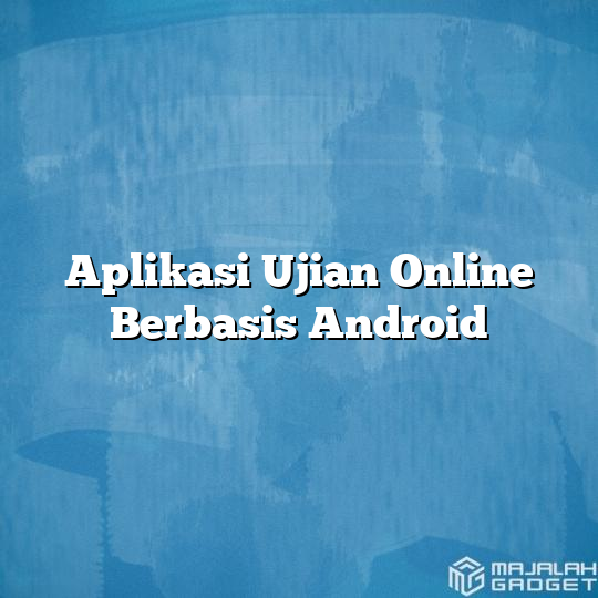 Aplikasi Ujian Online Berbasis Android Majalah Gadget 1041