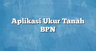 Aplikasi Ukur Tanah BPN