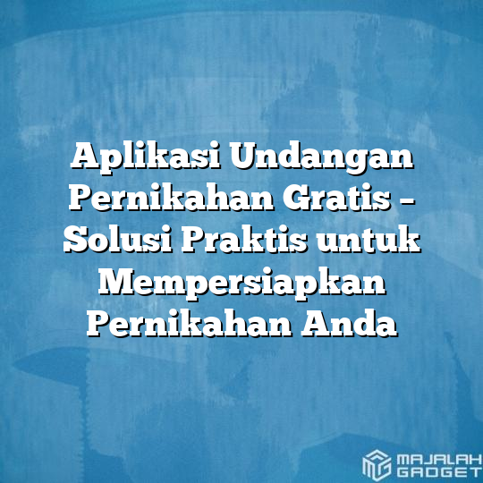 Aplikasi Undangan Pernikahan Gratis Solusi Praktis Untuk Mempersiapkan Pernikahan Anda 0394