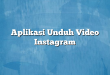 Aplikasi Unduh Video Instagram