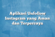 Aplikasi Unfollow Instagram yang Aman dan Terpercaya