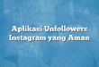 Aplikasi Unfollowers Instagram yang Aman