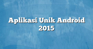 Aplikasi Unik Android 2015