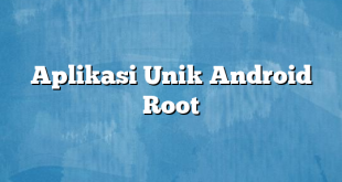 Aplikasi Unik Android Root