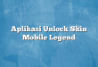 Aplikasi Unlock Skin Mobile Legend