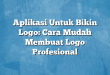 Aplikasi Untuk Bikin Logo: Cara Mudah Membuat Logo Profesional