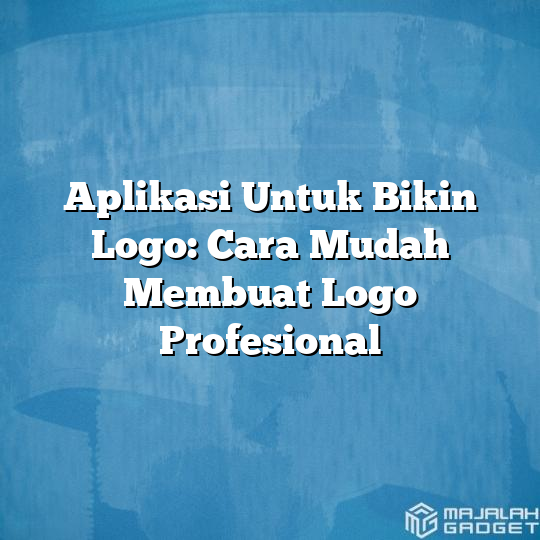 Aplikasi Untuk Bikin Logo Cara Mudah Membuat Logo Profesional