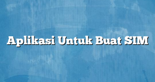 Aplikasi Untuk Buat SIM