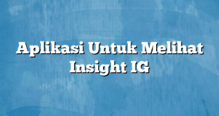 Aplikasi Untuk Melihat Insight IG