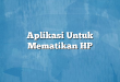 Aplikasi Untuk Mematikan HP