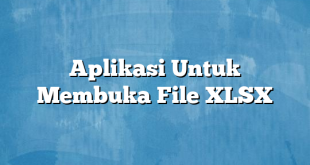 Aplikasi Untuk Membuka File XLSX