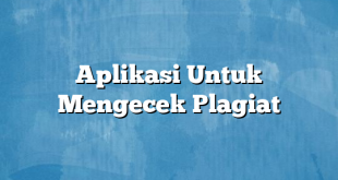 Aplikasi Untuk Mengecek Plagiat