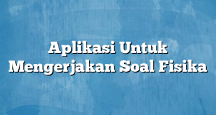 Aplikasi Untuk Mengerjakan Soal Fisika