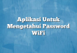 Aplikasi Untuk Mengetahui Password WiFi