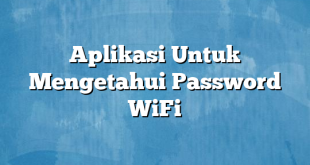 Aplikasi Untuk Mengetahui Password WiFi