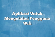 Aplikasi Untuk Mengetahui Pengguna Wifi