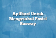 Aplikasi Untuk Mengetahui Posisi Busway