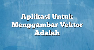 Aplikasi Untuk Menggambar Vektor Adalah