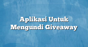 Aplikasi Untuk Mengundi Giveaway