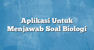 Aplikasi Untuk Menjawab Soal Biologi