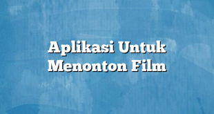 Aplikasi Untuk Menonton Film