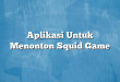 Aplikasi Untuk Menonton Squid Game