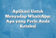 Aplikasi Untuk Menyadap WhatsApp: Apa yang Perlu Anda Ketahui