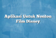 Aplikasi Untuk Nonton Film Disney