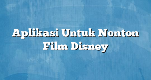 Aplikasi Untuk Nonton Film Disney