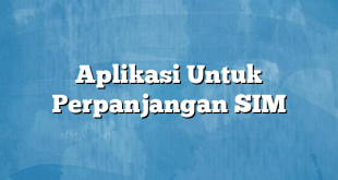 Aplikasi Untuk Perpanjangan SIM