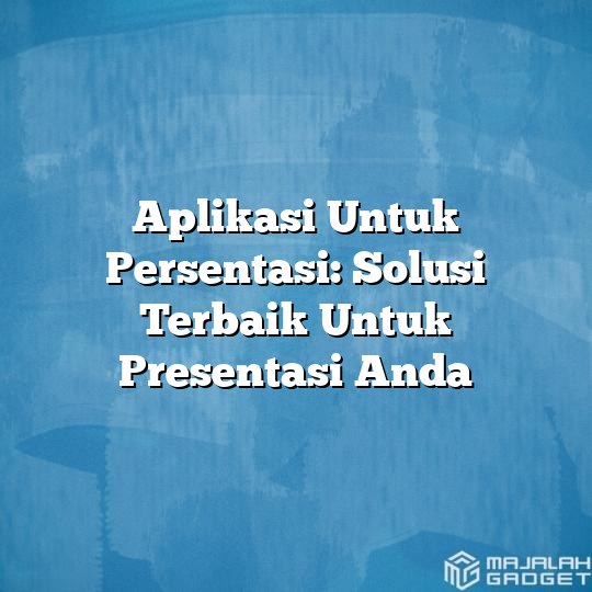 Aplikasi Untuk Persentasi Solusi Terbaik Untuk Presentasi Anda Majalah Gadget 8792