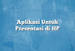 Aplikasi Untuk Presentasi di HP
