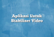 Aplikasi Untuk Stabilizer Video