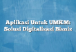 Aplikasi Untuk UMKM: Solusi Digitalisasi Bisnis