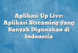 Aplikasi Up Live: Aplikasi Streaming yang Banyak Digunakan di Indonesia