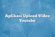 Aplikasi Upload Video Youtube