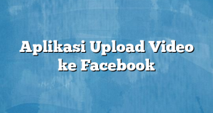 Aplikasi Upload Video ke Facebook