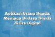 Aplikasi Urang Sunda: Menjaga Budaya Sunda di Era Digital
