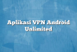 Aplikasi VPN Android Unlimited