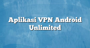 Aplikasi VPN Android Unlimited