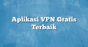 Aplikasi VPN Gratis Terbaik