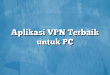 Aplikasi VPN Terbaik untuk PC