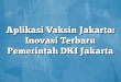 Aplikasi Vaksin Jakarta: Inovasi Terbaru Pemerintah DKI Jakarta