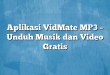 Aplikasi VidMate MP3 – Unduh Musik dan Video Gratis