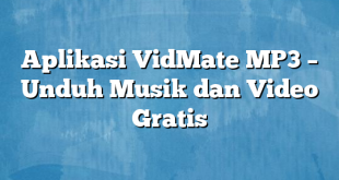 Aplikasi VidMate MP3 – Unduh Musik dan Video Gratis