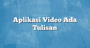 Aplikasi Video Ada Tulisan